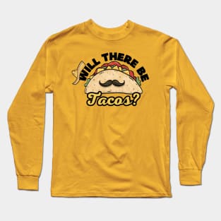 Will There Be Tacos Funny Mexican Cinco De Mayo Party Long Sleeve T-Shirt
